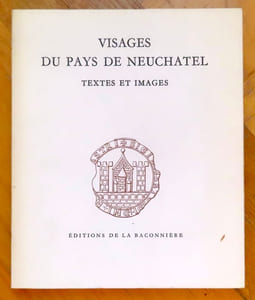 Visages du Pays de Neuchâtel. Textes et images.