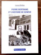 Pierre Bertrand et l'histoire de Genève. 50 ans de chroniques genevoises.  par Winthrop Laurence:  - Image 1
