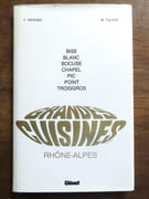 Bise - Blanc - Bocuse - Chapel - Pic - Point - Troisgros. Grandes cuisines Rhône-Alpes.  par Werner François, Tulane Marc (phot.):  - Image 1