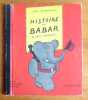 Histoire de Babar le petit &eacute;l&eacute;phant. . Brunhoff Jean de: 