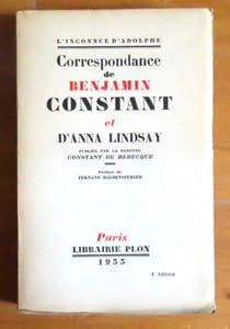 L'inconnue d'Adolphe. Correspondance de benjamin Constant et d'Anna Lindsay, publiée par la baronne Constant de Rebecque.