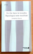 Un thé dans la toundra - Nipishapui nete mushuat.  par Bacon Joséphine: 