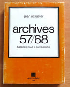 Archives 57/68. Batailles pour le surréalisme.  par Schuster Jean: 