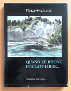 Quand le Rhône coulait libre.  par Hainard Robert:  - Image 1
