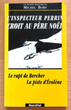 L'inspecteur Perrin croit au Père Noël - Le rapt de Bercher - La piste d'Évolène. . Bory Michel: