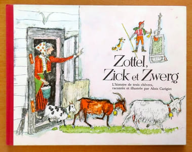 Zottel, Zick et Zwerg. L'histoire de trois chèvres racontée et dessinée par Alois Carigiet. 
