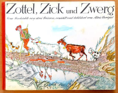 Zottel, Zick und Zwerg. Eine Geschichte von drei Geissen erzählt und bebildert von Alois Carigiet. 