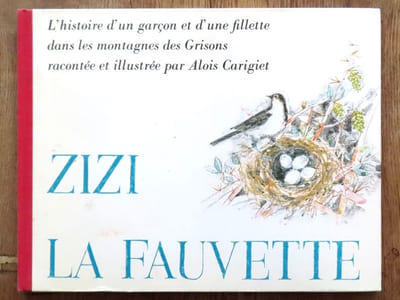 Zizi, la fauvette. L'histoire d'un garçon et d'une fillette dans les montagnes des Grisons. 