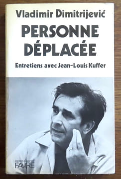 Personne déplacée. Entretiens avec Jean-Louis Kuffer. . Dimitrijevic Vladimir, Kuffer Jean-Louis: