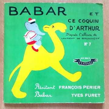 Le Roi Babar numéro 7 - Babar et ce coquin d'Arthur. . Brunhoff Jean de, Périer François (récitant), Furet Yves (Babar) et al.: