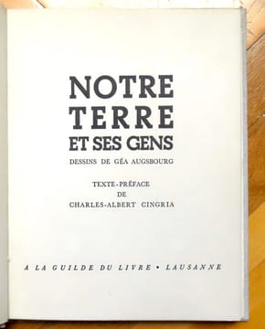 Notre terre et ses gens. Dessins de Géa Augsbourg. . Cingria Charles-Albert, Augsbourg Géa: