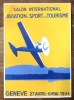 Salon international d'aviation, de sport et de tourisme. Gen&egrave;ve 27 avril-6 mai 1934. . [Gen&egrave;ve]: 