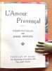 L'amour provencal. Po&egrave;mes recueillis par Marcel Provence.. Provence Marcel (choix) - Joseph Roumanille, Anselme Mathieu, Th&eacute;odore Aubanel, Paul Ar&egrave;ne, ...