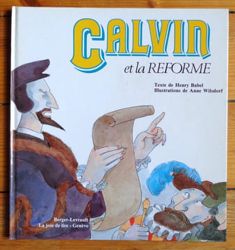 Calvin et la Réforme. . Babel Henry, Anne Wilsdorf:
