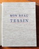 Mon beau Tessin. Avec un hommage au Tessin et une étude sur l'art au Tessin. . Collectif - Giuseppe Zoppi, Paul Chaponnière, Maurice Zermatten, Henri ...
