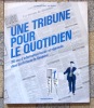 Une tribune pour le quotidien : regards sur cent dix ans d'information locale et régionale dans la "Tribune de Genève". . Collectif - Christophe Gros, ...
