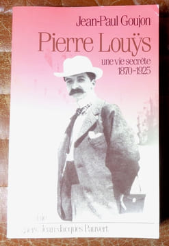 Pierre Louÿs, une vie secrète 1870-1925. . [Louÿs] Jean-Paul Goujon: 