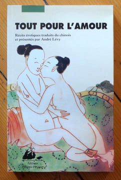 Tout pour l'amour. Récits érotiques traduits du chinois. . Collectif - André Lévy (traduction et présentation):
