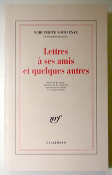 Lettres à ses amis et quelques autres. Edition établie, présentée et annotée par Michèle Sarde et Joseph Brami. . Yourcenar Marguerite: 