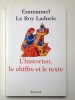 L’historien, le chiffre et le texte. . Le Roy Ladurie Emmanuel:  