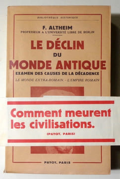 Le déclin du monde antique. Examen des causes de la décadence. Le monde extra-romain - L’empire romain.. Altheim F.: 