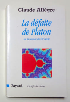 La défaite de Platon ou La science au XXe siècle. . Allègre Claude: