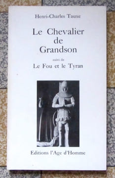 Le chevalier de Grandson suivi de: Le fou et le tyran. . Tauxe Henri-Charles : 