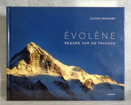 Evolène. Regard sur un paysage. . Bernhard Claude: