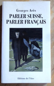 Parler suisse, parler français. Guide pratique à l’usage des touristes, congressistes, professeurs invités, traducteurs, annonceurs, exportateurs et ...