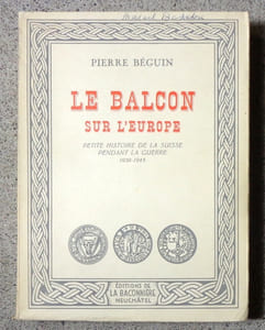 Le balcon sur l’Europe. Petite histoire de la Suisse pendant la guerre 1939-1945.