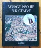 Voyage insolite sur Genève. . Mayor Jean-Claude, Pierre Mentha et Christian Poite (photographies): 