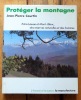 Protéger la montagne. Entre Léman et Mont-Blanc. Des réserves naturelles et des hommes. . Courtin Jean-Pierre: 