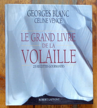 Le grand livre de la volaille. 235 recettes gourmandes. . Blanc Georges, Vence Céline:
