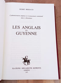LES ANGLAIS EN GUYENNE (L'administration anglaise et le mouvement communal dans le bordelais)