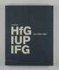 HfG. IUP. IFG. Ulm 1968-2008. Herausgegeben vom Internationalen Forum für Gestaltung IFG Ulm unter der Intendanz von Regula Stämpfli. Published by the ...