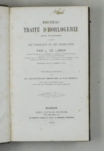 Nouveau Traité d'Horlogerie (...) à l'usage des fabricants et des rhabilleurs. Nouvelle édition suivie de l'explication des innovations les plus récentes .