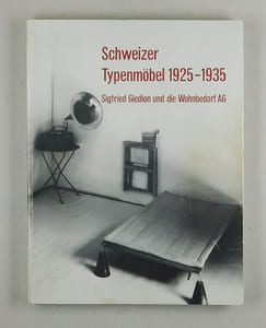 Schweizer Typenmöbel 1925-1935. Siegfried Giedion und die Wohnbedarf AG.