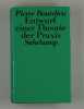 Entwurf einer Theorie der Praxis auf der ethnologischen Grundlage der kabylischen Gesellschaft.. Bourdieu, Pierre: