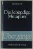 Die lebendige Metapher. Mit einem Vorwort zur deutschen Ausgabe. Aus dem Franz&ouml;sischen von Rainer Rochlitz.. Ricoeur, Paul:
