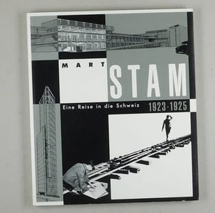 Mart Stam. Eine Reise in die Schweiz 1923 - 1925. Mit Beiträgen von Werner Oechslin, Ernst Strebel, J.Christoph Bürkle, Jos Bosman und Sokratis Georgiadis.