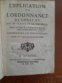 Explication de l'Ordonnance de Louis XV, Roi de France et de Navarre, donné au Camp de la Commanderie du Vieux Jonc concernant les substitutions par Me ***** Avocat au Parlement de Toulouse.