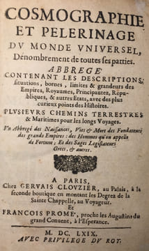 Cosmographie et Pelerinage du Monde universel, Dénombrement de toutes ses parties. Abrégé contenant les descriptions, situations, bornes, limites & ...