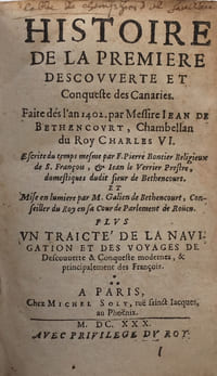 I. Histoire de la Premiere Descouverte et Conqueste des Canaries. Faite des l'an 1402 per Messire Jean de Bethencourt . . . plus Un Traicte de la Navigation et des Voyages de Descouverte & Conqueste modernes, & principalement des Francois. Paris, Michel Soly, 1630. II. Traicte de la Navigation et des Voyages de Descouverte & Conqueste modernes, & principalement des Francois. Avec une exacte et particuliere description de toutes les Isles Canaries, les preuues du temps de la conquests d'icelles, & la Genealogie des Bethencourts & Braquemons.