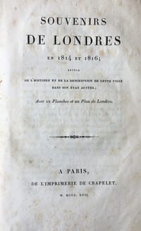 Souvenirs de Londres en 1814 en 1816, suivis de l'histoire et de la description de cette ville dans son état actuel.