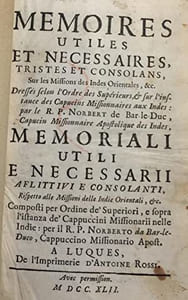 Mémoires utiles et nécessaires, tristes et consolans, sur les missions des Indes Orientales, etc. Dressés selon l'Ordre des Supérieurs, et sur l'instance des Capucins missionnaires aux Indes. Memoriali utili e necessarii aflittivi e consolanti, rispetto alle Missioni delle Indie Orientale. Suivi de: Oraison funèbre de Monseigneur de Visdelou Jésuîte, évêque de Claudiopolis, vicaire apostolique en Chine, &c., décédé à Pondicheri, le 11 novembre 1737, & inhumé dans l'église des RR.PP. Capucins, missionnaires apostoliques & curés. Prononcée le onze décembre suivant : avec des notes, instructions & relations curieuses (...). Imprimée par les soins d'un seigneur, parent du même évêque.