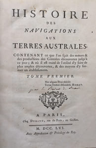 Histoire des Navigations aux Terres Australes contenant ce que l'on sçait des moeurs et des productions des Contrées découvertes jusqu'à ce jour; & où il est traité de l'utilité d'y faire de plus amples découvertes & des moyens d'y former un Établissement.