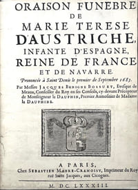 ORAISON FUNEBRE DE MARIE TERESE D'AUSTRICHE, INFANTE D'ESPAGNE, REINE DE FRANCE ET DE NAVARRE. Prononcee a Saint Denis le premier de Septembre 1683. Par Monsieur Jacques Benigne Bossuet, Evesque de Meaux, Conseiller du Roy en ses Conseils, cy-devant Precepteur de Monseigneur le Dauphin, Premier Aumosnier de Madame la Dauphine;