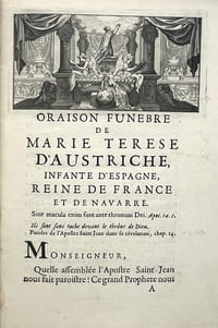 ORAISON FUNEBRE DE MARIE TERESE D'AUSTRICHE, INFANTE D'ESPAGNE, REINE DE FRANCE ET DE NAVARRE. Prononcee a Saint Denis le premier de Septembre 1683. Par Monsieur Jacques Benigne Bossuet, Evesque de Meaux, Conseiller du Roy en ses Conseils, cy-devant Precepteur de Monseigneur le Dauphin, Premier Aumosnier de Madame la Dauphine;