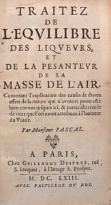 Traitez de l'Equilibre des liqueurs, et de la pesanteur de la masse de l'air contenant l'explication des causes de divers effets de la nature qui n'avaient point ésté bien connus jusques ici & particulièrement de ceux que l'on avait attribuez à l'homme du Vuide.