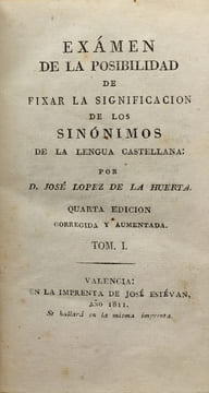 Examen de la Posibilidad de fixar la significacion de los Sinonimos de la Lengua Castellana.. DE LA HUERTA (Jose Lopez).